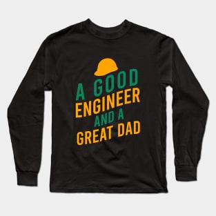 A good engineer and a great dad Long Sleeve T-Shirt